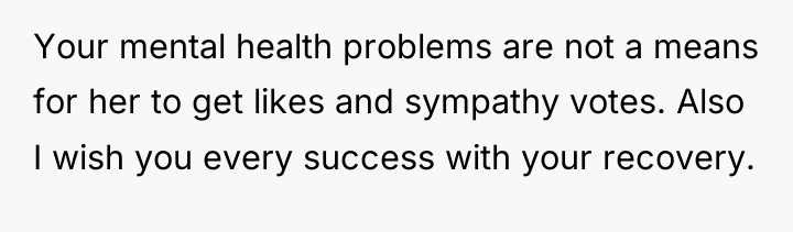 Your mental health problems are not a means for her...