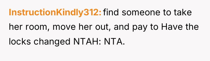 InstructionKindly312 find someone to take her room, move her out,...