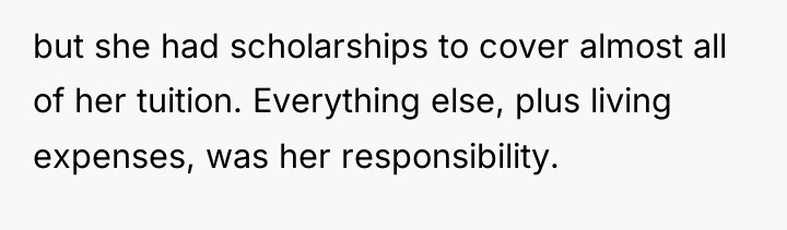 but she had scholarships to cover almost all of her...