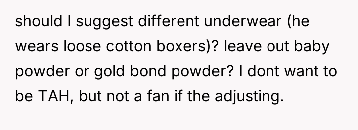 should I suggest different underwear (he wears loose cotton boxers)?...