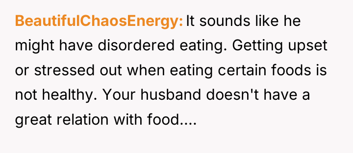 BeautifulChaosEnergy It sounds like he might have disordered eating. Getting...