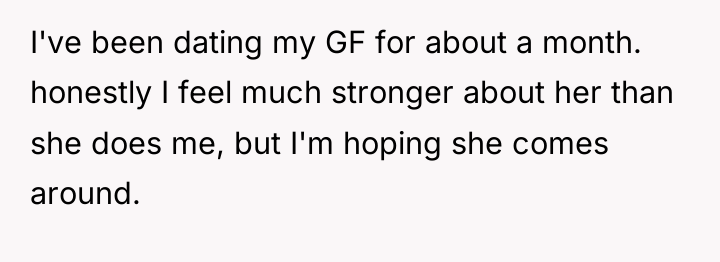 I've been dating my GF for about a month. honestly...