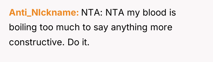 Anti_NIckname NTA: NTA my blood is boiling too much to...