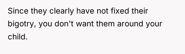 Since they clearly have not fixed their bigotry, you don't...