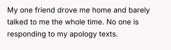 My one friend drove me home and barely talked to...