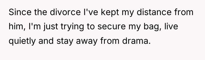 Since the divorce I've kept my distance from him, I'm...