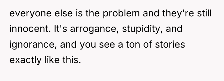 everyone else is the problem and they're still innocent. It's...