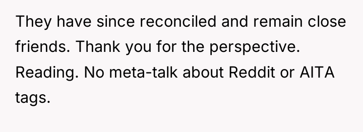 They have since reconciled and remain close friends. Thank you...
