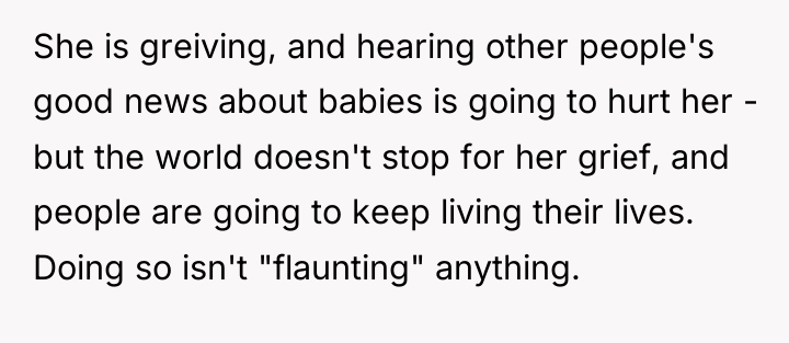 She is greiving, and hearing other people's good news about...