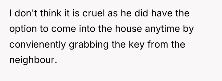 I don't think it is cruel as he did have...