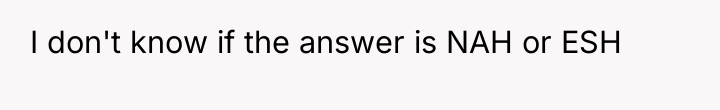 I don't know if the answer is NAH or ESH