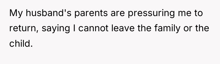 My husband's parents are pressuring me to return, saying I...