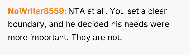 NoWriter8559 NTA at all. You set a clear boundary, and...