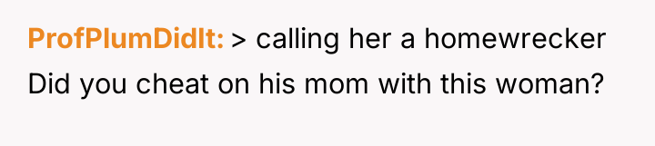 ProfPlumDidIt > calling her a homewrecker Did you cheat on...