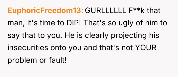 EuphoricFreedom13 GURLLLLLL F**k that man, it's time to DIP! That's...