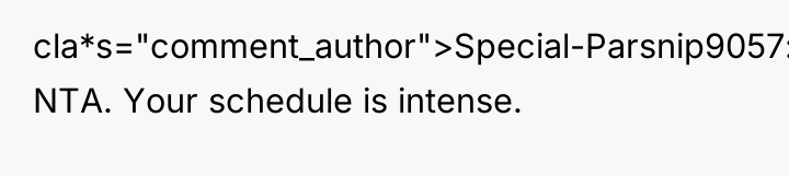 cla*s="comment_author">Special-Parsnip9057: NTA. Your schedule is intense.