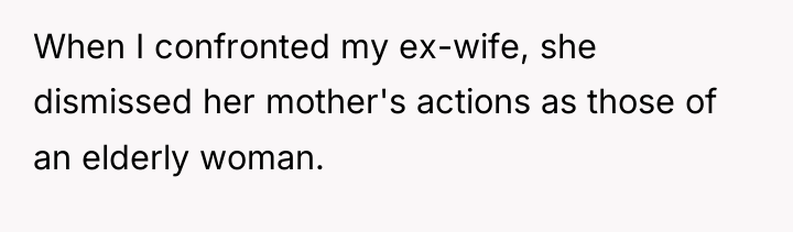 When I confronted my ex-wife, she dismissed her mother's actions...
