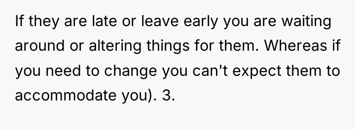 If they are late or leave early you are waiting...
