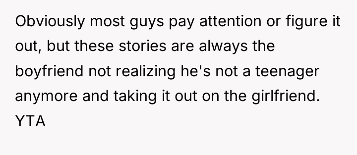 Obviously most guys pay attention or figure it out, but...