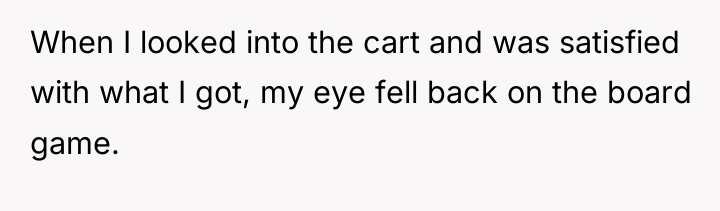 When I looked into the cart and was satisfied with...
