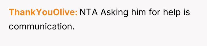 ThankYouOlive NTA Asking him for help is communication.