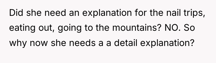Did she need an explanation for the nail trips, eating...
