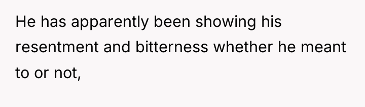 He has apparently been showing his resentment and bitterness whether...