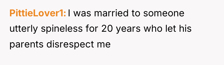 PittieLover1 I was married to someone utterly spineless for 20...