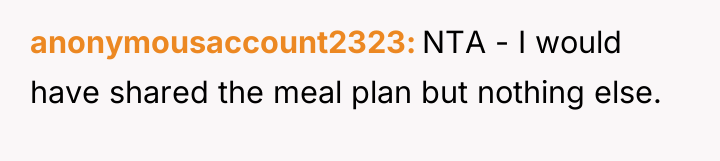 anonymousaccount2323 NTA - I would have shared the meal plan...