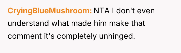 CryingBlueMushroom NTA I don't even understand what made him make...