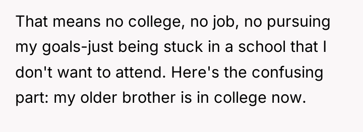 That means no college, no job, no pursuing my goals-just...