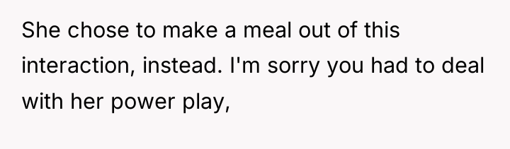 She chose to make a meal out of this interaction,...