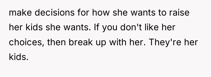 make decisions for how she wants to raise her kids...