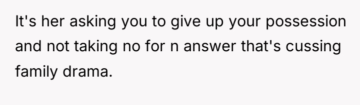 It's her asking you to give up your possession and...