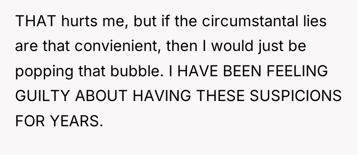 THAT hurts me, but if the circumstantal lies are that...