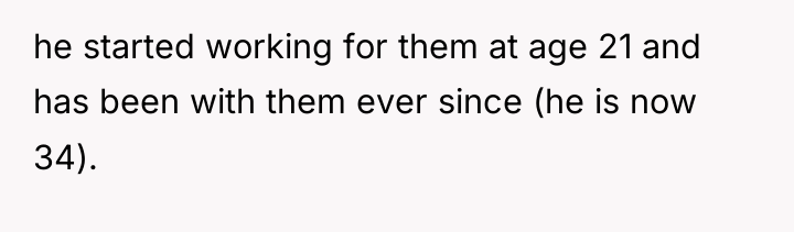 he started working for them at age 21 and has...