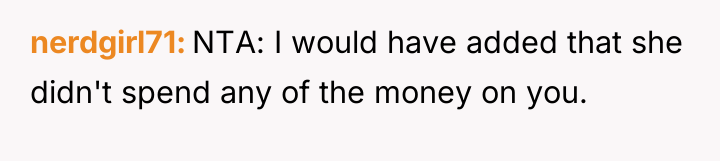 nerdgirl71 NTA: I would have added that she didn't spend...
