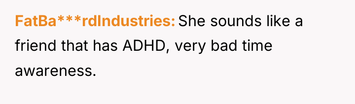 FatBa***rdIndustries She sounds like a friend that has ADHD, very...