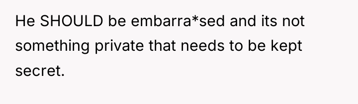 He SHOULD be embarra*sed and its not something private that...