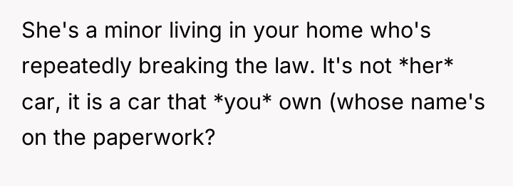 She's a minor living in your home who's repeatedly breaking...
