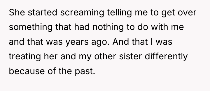 She started screaming telling me to get over something that...