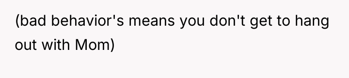 (bad behavior's means you don't get to hang out with...