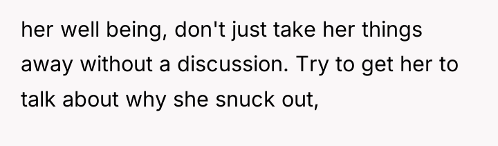 her well being, don't just take her things away without...