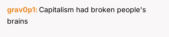 grav0p1 Capitalism had broken people's brains