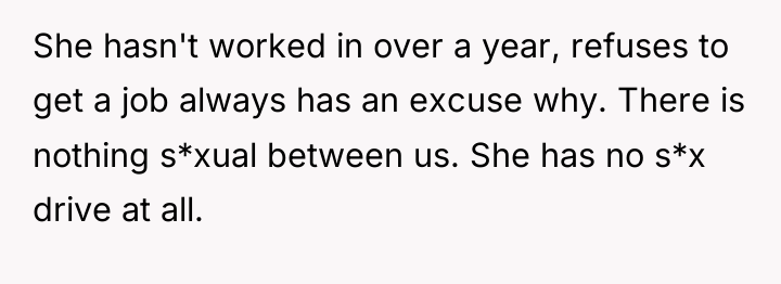 She hasn't worked in over a year, refuses to get...