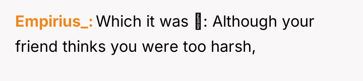 Empirius_ Which it was : Although your friend thinks you...