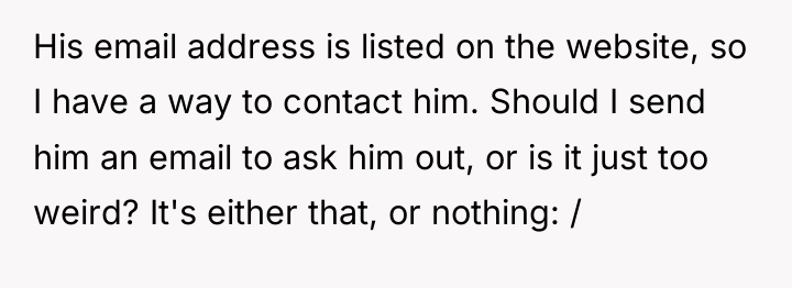 His email address is listed on the website, so I...