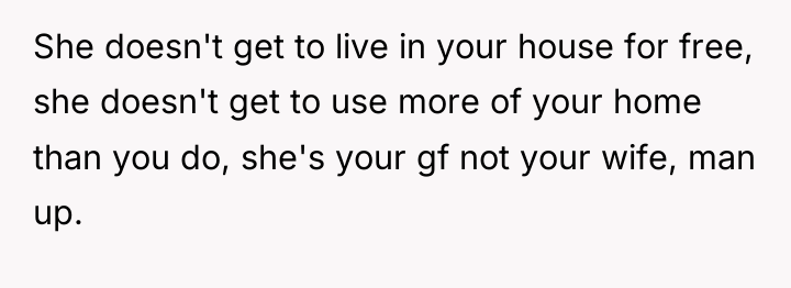 She doesn't get to live in your house for free,...