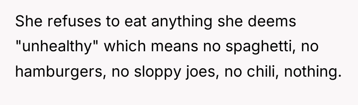 She refuses to eat anything she deems "unhealthy" which means...