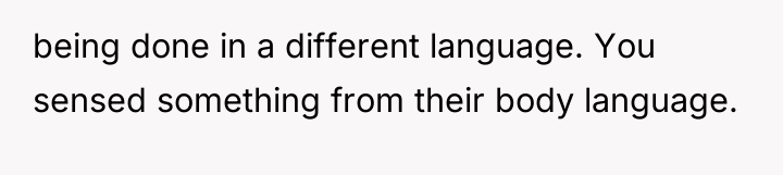 being done in a different language. You sensed something from...